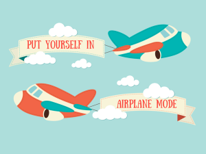 Put yourself in airplane mode to focus