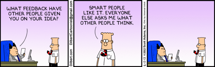 Dilbert - his ideas each and every one of them is the best one